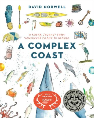 A Complex Coast: A Kayak Journey from Vancouver Island to Alaska by David Norwell